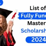 List of Fully Funded Masters Scholarships for International Students 2024